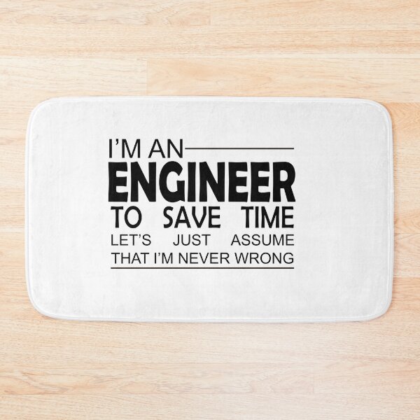 Item preview, I Am An Engineer To Save Time Let's Assume That I'm Never Wrong designed and sold by LilaDiams.