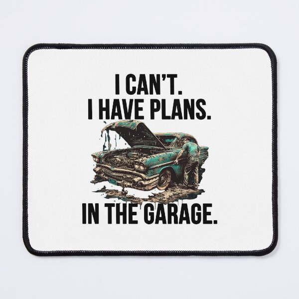 Item preview, I Cant I Have Plans In The Garage designed and sold by OwnByCats.