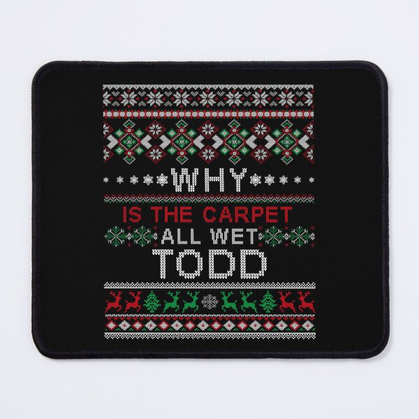 Item preview, Why is the Carpet All Wet Todd Funny Christmas designed and sold by SaidDES.