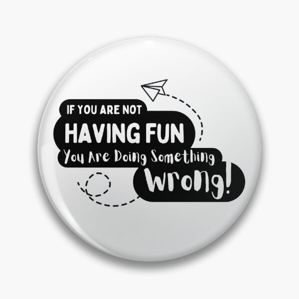 Item preview, If You Are Not Having Fun You Are Doing Something Wrong designed and sold by zammaam.