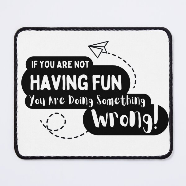 Item preview, If You Are Not Having Fun You Are Doing Something Wrong designed and sold by zammaam.