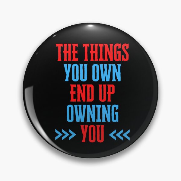 Item preview, The Things You Own End Up Owning You designed and sold by QuotesAreFun.