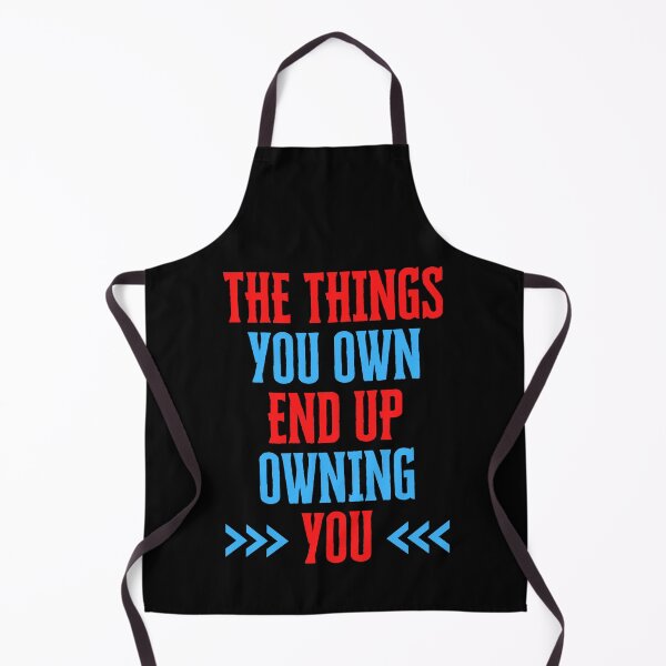 Item preview, The Things You Own End Up Owning You designed and sold by QuotesAreFun.