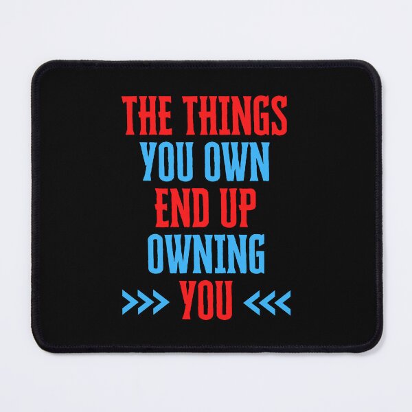 Item preview, The Things You Own End Up Owning You designed and sold by QuotesAreFun.