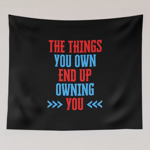Item preview, The Things You Own End Up Owning You designed and sold by QuotesAreFun.