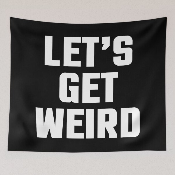 Item preview, Get Weird Funny Quote designed and sold by quarantine81.