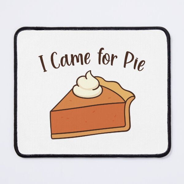 Item preview, I Came for Pie designed and sold by burlybot.