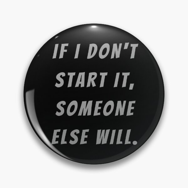 Item preview, If I Don't Start It, Someone Else Will. - Large Subtitle Version designed and sold by SN-MI.