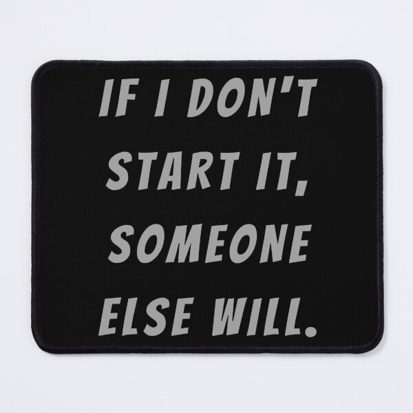 Item preview, If I Don't Start It, Someone Else Will. - Large Subtitle Version designed and sold by SN-MI.