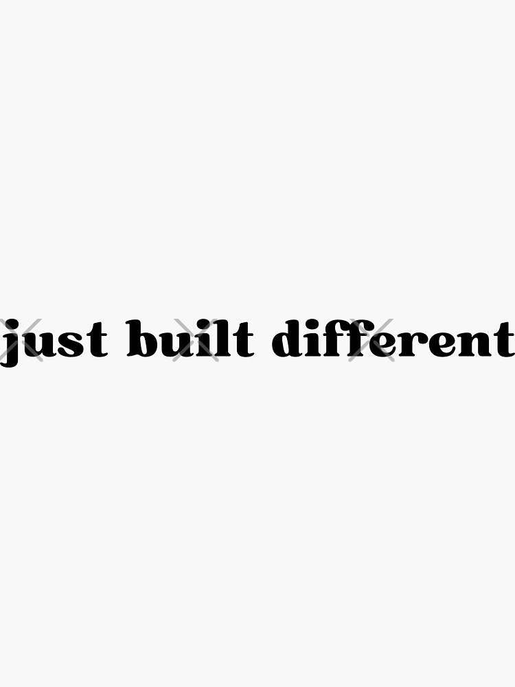 "just built different statement" Sticker for Sale by sgkrishna Redbubble