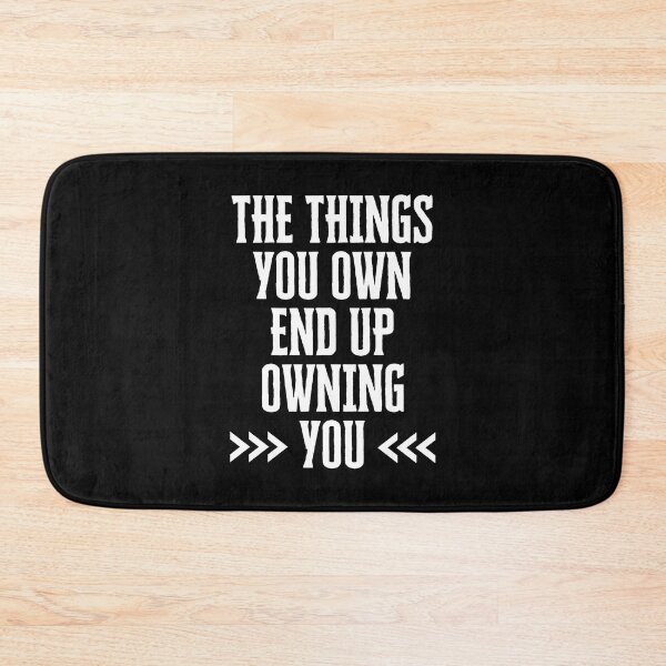 Item preview, The Things You Own End Up Owning You designed and sold by QuotesAreFun.