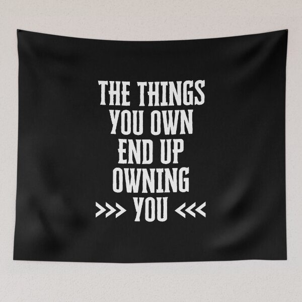 Item preview, The Things You Own End Up Owning You designed and sold by QuotesAreFun.