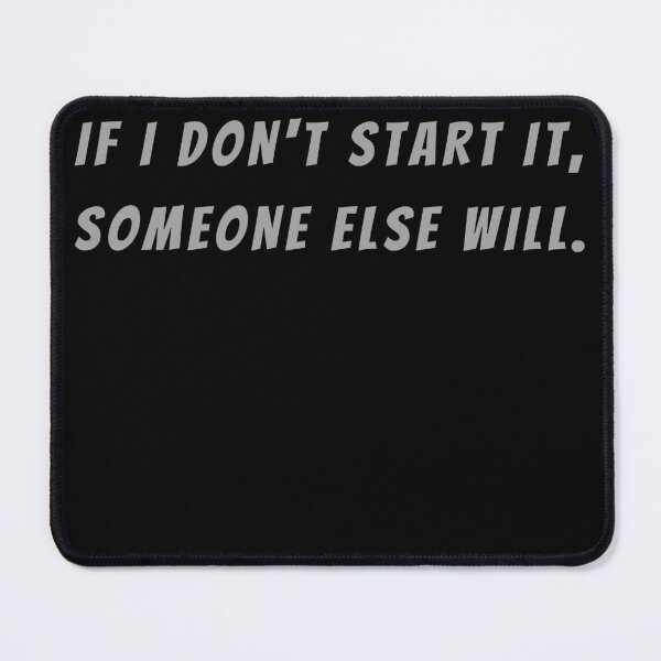 Item preview, If I Don't Start It, Someone Else Will. - Small Subtitle Version designed and sold by SN-MI.