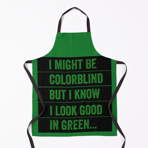 Item preview, I Might Be Colorblind But I Know I Look Good In Green designed and sold by Barossi ⭐⭐⭐⭐⭐.