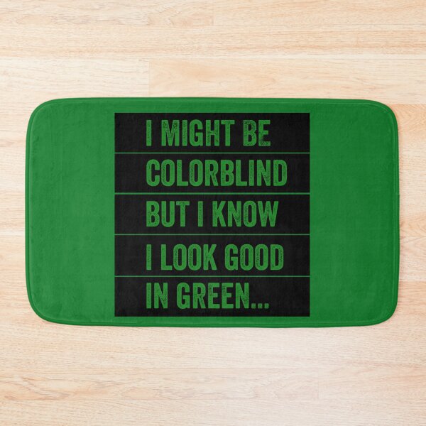 Item preview, I Might Be Colorblind But I Know I Look Good In Green designed and sold by Barossi ⭐⭐⭐⭐⭐.