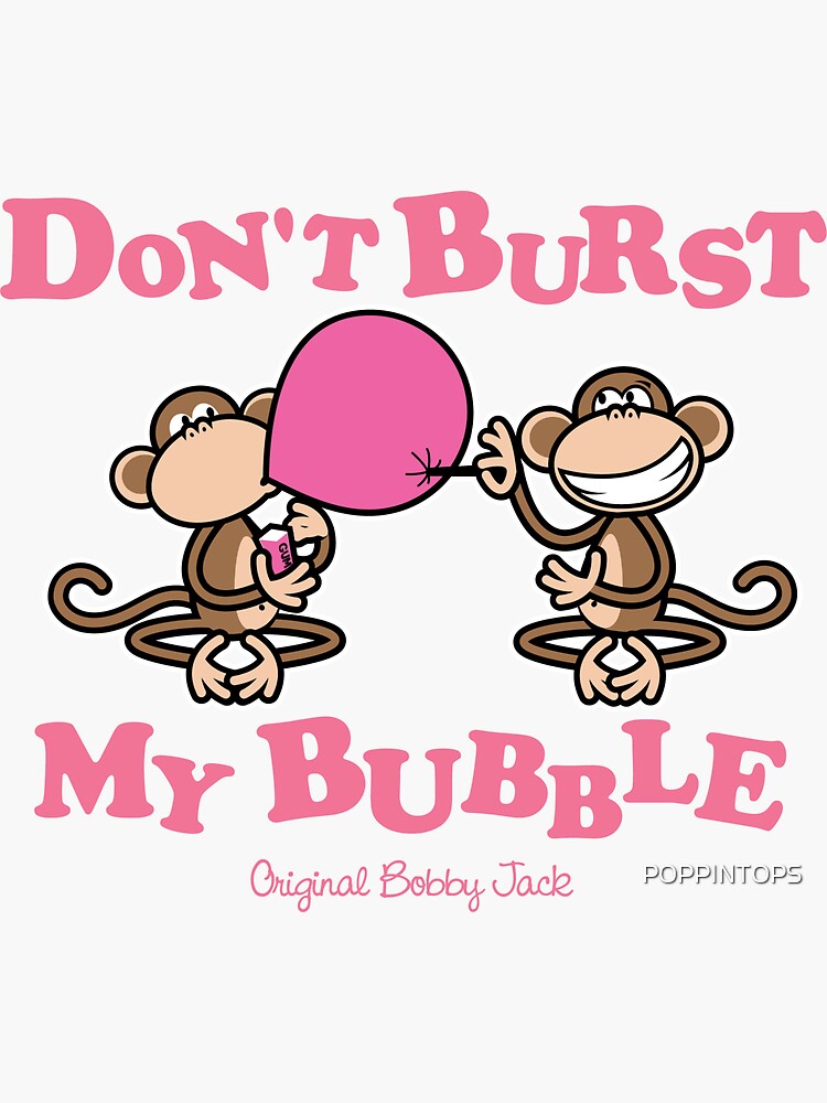 "Bobby Jack Monkey Don't Burst My Bubble Original Bobby Jack