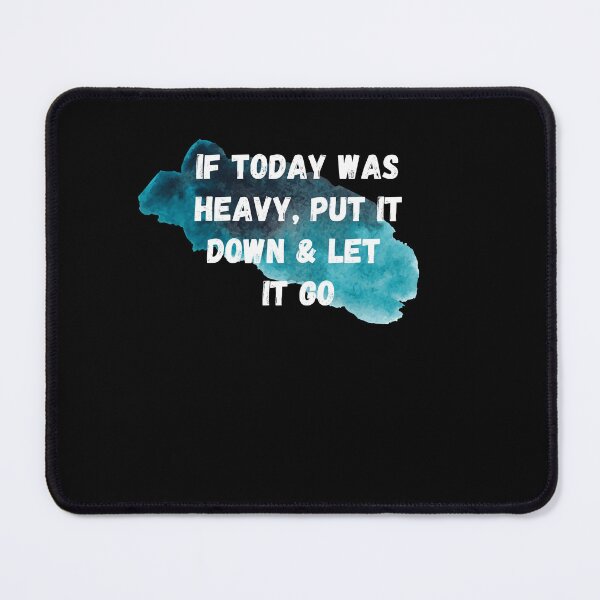 Item preview, If Today Was Heavy Put It Down And Let It Go designed and sold by Ahmed  Feki.