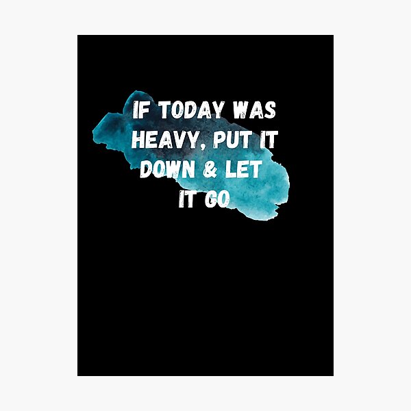 Item preview, If Today Was Heavy Put It Down And Let It Go designed and sold by Ahmed  Feki.