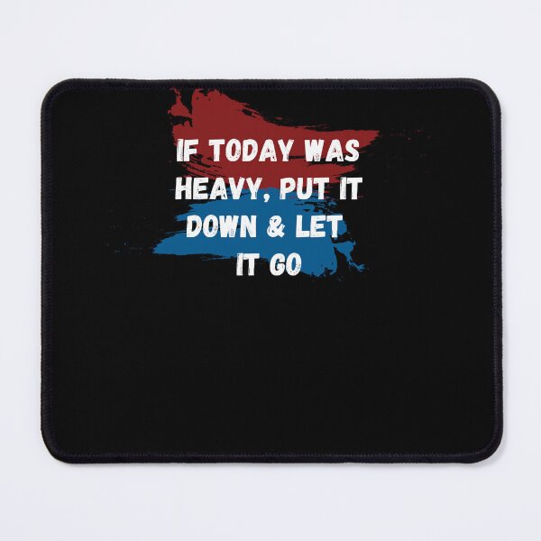Item preview, If Today Was Heavy Put It Down And Let It Go designed and sold by Ahmed Feki.