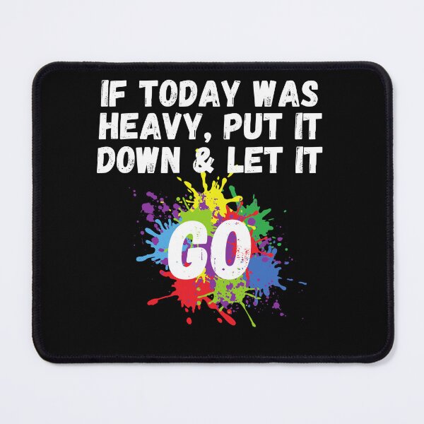 Item preview,  If Today Was Heavy Put It Down And Let It Go designed and sold by Ahmed  Feki.