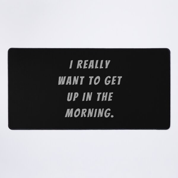 Item preview, I Really Want To Get Up In The Morning. - Large Subtitle Version designed and sold by SN-MI.