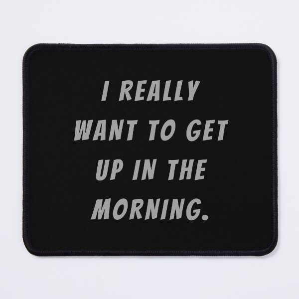 Item preview, I Really Want To Get Up In The Morning. - Large Subtitle Version designed and sold by SN-MI.