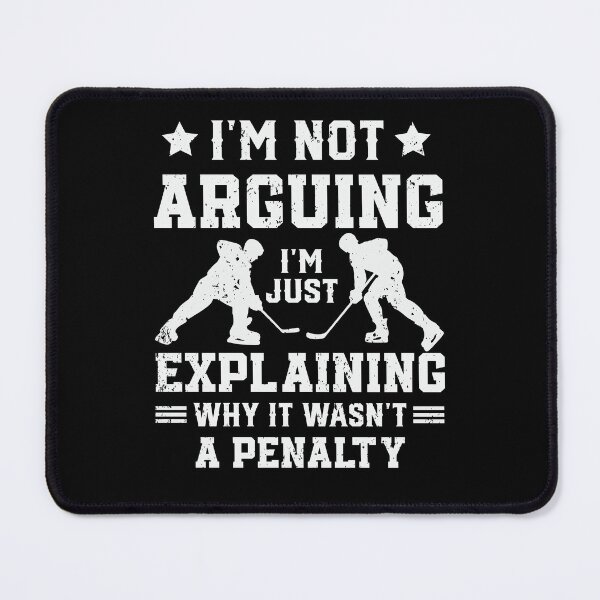 Item preview, I'm Not Arguing Hockey I'm Just Explaining Why It Wasn't A Penalty designed and sold by justie1977.