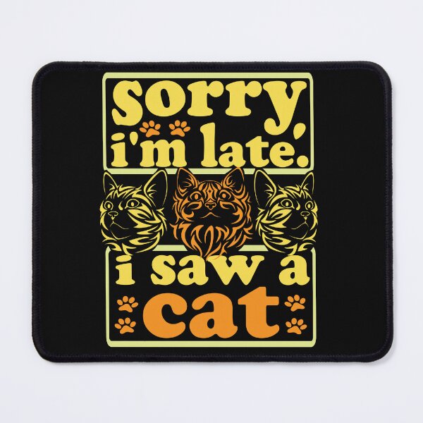 Item preview, sorry, i'm late. i saw a cat - funny yellow design designed and sold by hamzablk.