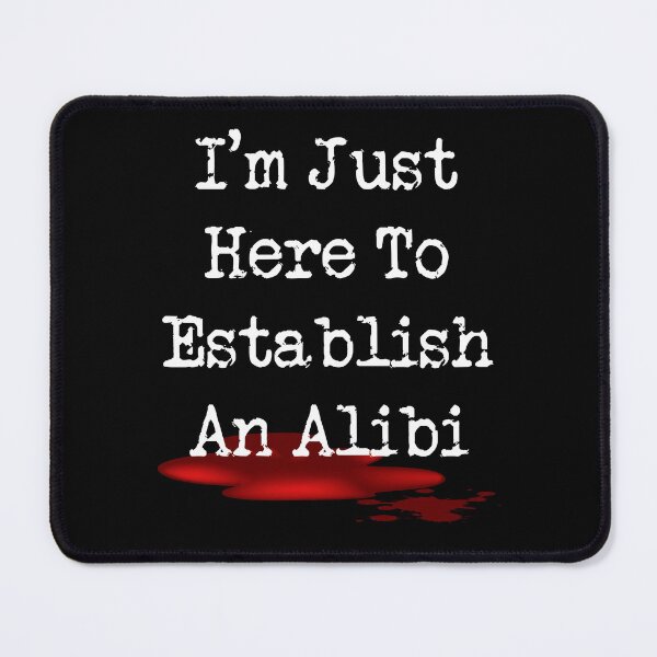 Item preview, I'm Just Here To Establish An Alibi designed and sold by TheButtonCrew.