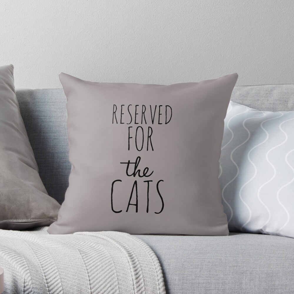 Reserved for the cats Throw Pillow
