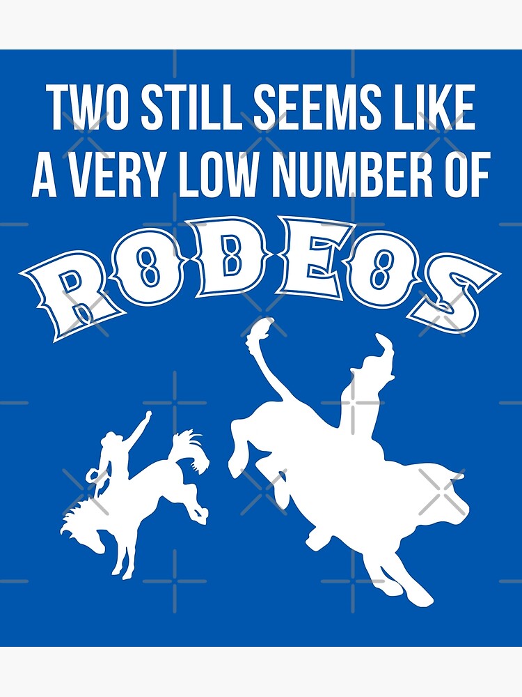 "Two still seems like a very low number of rodeos" Poster for Sale by