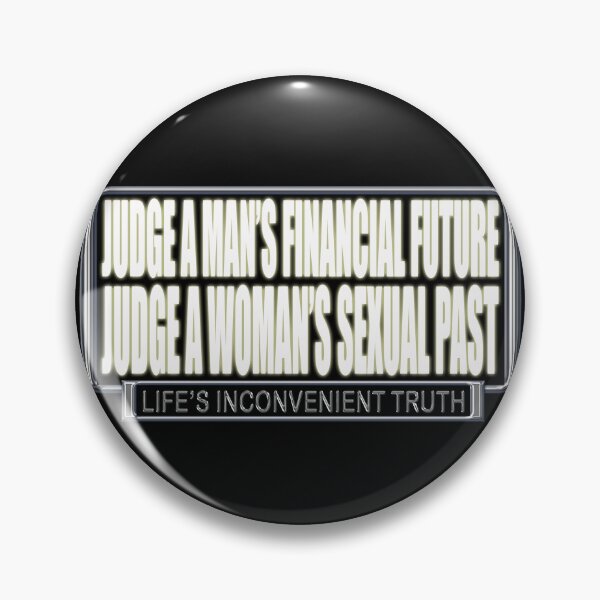 Item preview, Judge a Man's Financial Future.  Judge a Woman's Sexual Past. (Life's Inconvenient Truth) designed and sold by DVM2.