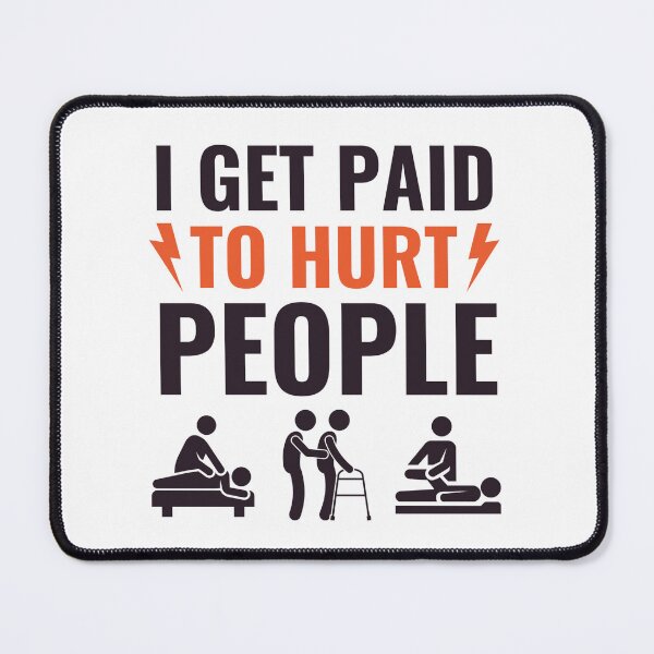 Item preview, I Get Paid To Hurt People - Funny Physical Therapist Quotes designed and sold by chetan786.