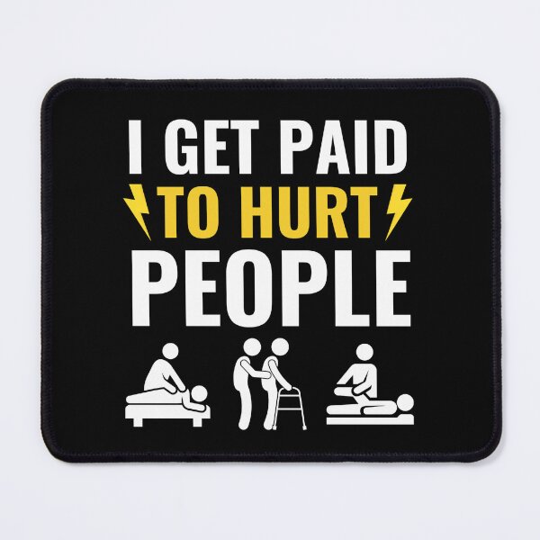 Item preview, I Get Paid To Hurt People - Funny Physical Therapist Quotes designed and sold by chetan786.