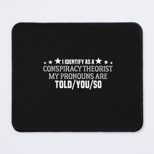 Item preview, I identify as a conspiracy theorist pronouns are Told You so T-Shirt designed and sold by Blue-Rechard.