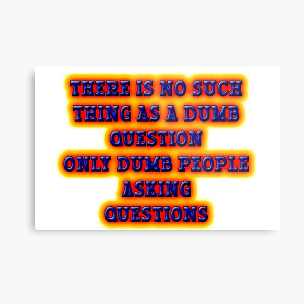 Dumb Questions Metal Print