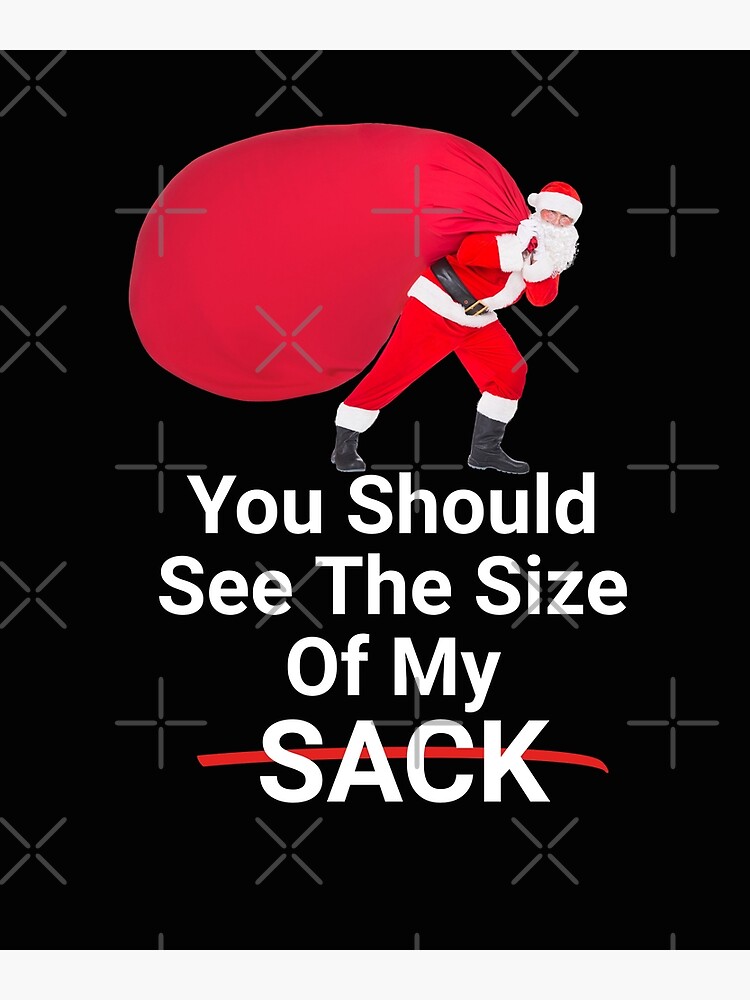 you-should-see-the-size-of-my-sack-poster-for-sale-by-hormigaone