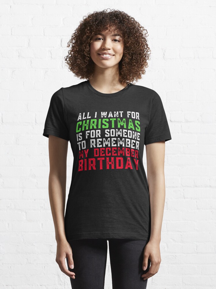 Disover All I Want For Christmas Is For Someone To Remember My December Birthday T-Shirt