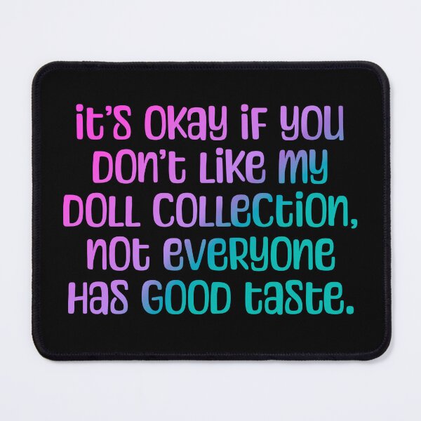 Item preview, Funny Doll Collector Quote - it’s okay if you don’t like my doll collection, not everyone has good taste. designed and sold by FreyaDraws.