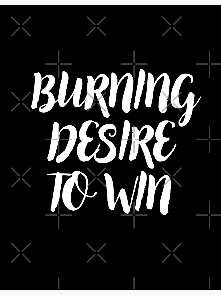 Burning desire to win