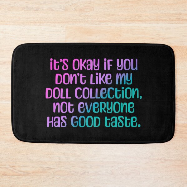 Item preview, Funny Doll Collector Quote - it’s okay if you don’t like my doll collection, not everyone has good taste. designed and sold by FreyaDraws.