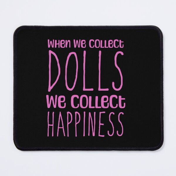 Item preview, Funny Doll Collector Quote - when we collect dolls we collect happiness designed and sold by FreyaDraws.