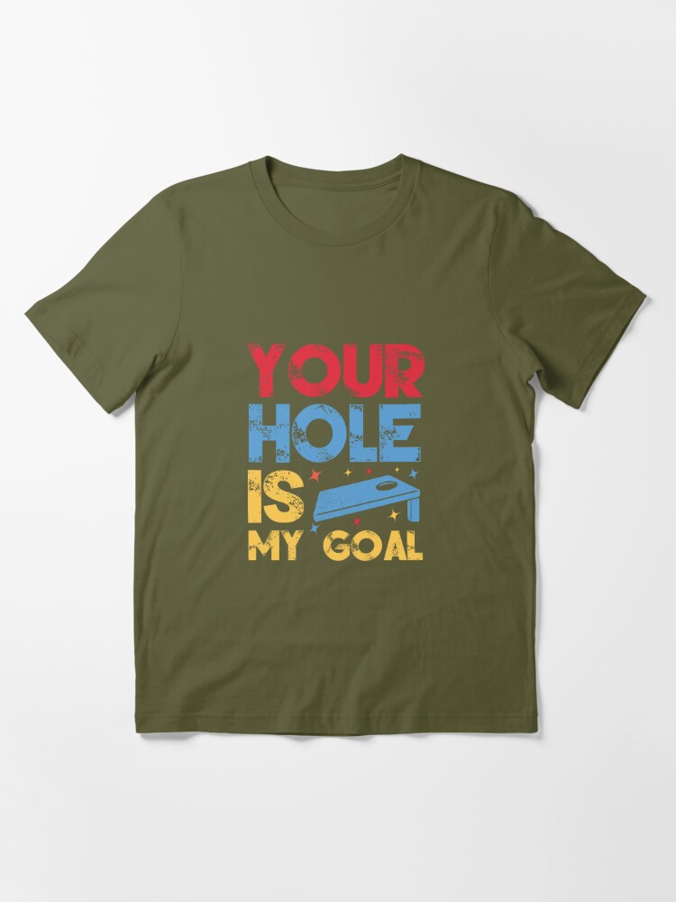 Coolie Junction Your Hole Is My Goal Funny Cornhole T Shirt