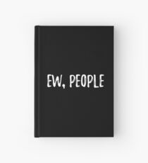 Ew, people. Sarcastic phrase for your t-shirt, case or other stuff Hardcover Journal