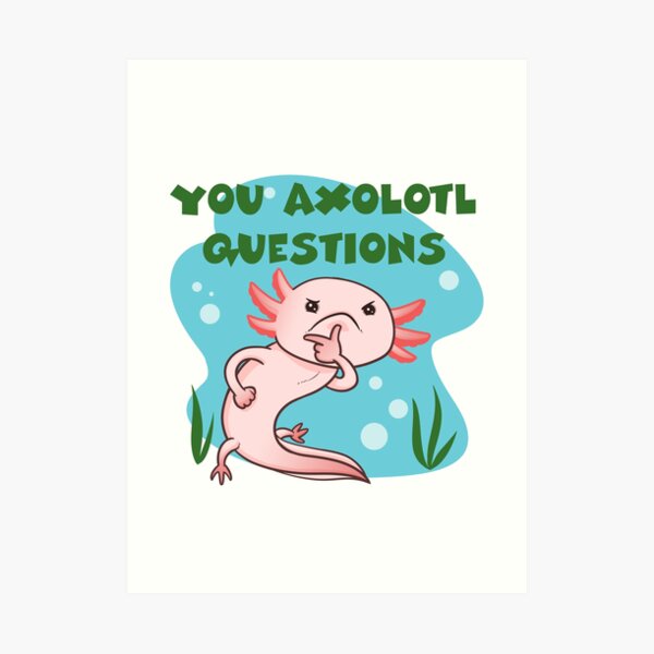 Sie Axolotl Fragen Kunstdruck