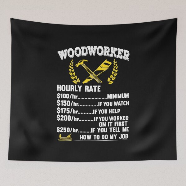Item preview, woodworker hourly rate, Carpenters, Carpentry designed and sold by Tee Hub.