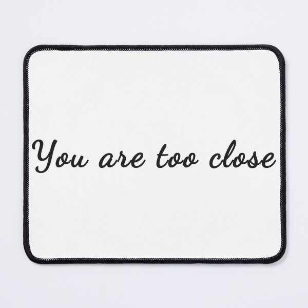 Item preview, you are too close designed and sold by Art Shadow.