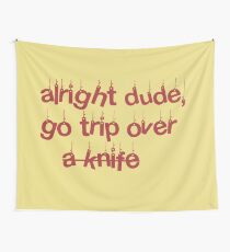 "alright dude, go trip over a knife" my boy Billie Eilish lyrics Wall Tapestry