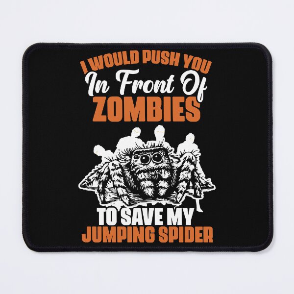 Item preview, I Would Push You In Front Of Zombies Funny Salticidae Owner designed and sold by Nessshirts.