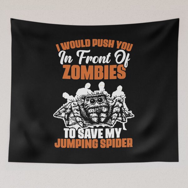Item preview, I Would Push You In Front Of Zombies Funny Salticidae Owner designed and sold by Nessshirts.
